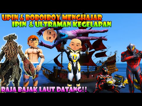 ULTRAMAN UPIN & BOBOIBOY TITAN MENGHAJAR ULTRAMAN IPIN SAMPAI KELENGER! BAJAK LAUT DATANG !GTA 5 MOD