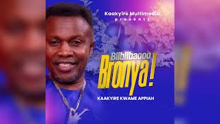 Kaakyire Kwame Appiah - Biibiibaooo Bronya (Audio Slide)