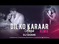 Dil Ko Karaar Aaya (Remix) | DJ SHANK |  Neha Kakkar & Yasser Desai
