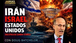 Irán, Israel y Estados Unidos: Una época de cambio sísmico | Con Doug Batchelor