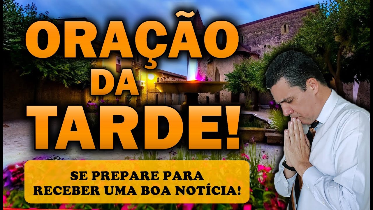 🕊️ ORAÇÃO DA TARDE DE HOJE SE PREPARE PARA RECEBER UMA BOA NOTÍCIA!
