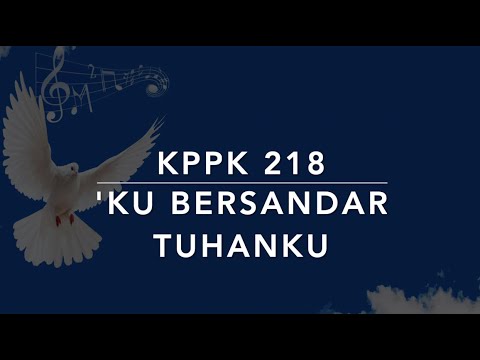 KPPK 218 'Ku Bersandar Tuhanku (Trusting Jesus) - Kidung Puji-Pujian Kristen