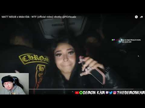 Demon Kam Reacts to MATT MDUB x Mdot Ebk - WTF (official video) shotby @PGVisualz