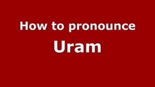 How to pronounce Uram