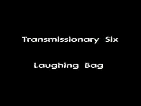 Transmissionary Six - Laughing Bag