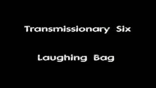 Transmissionary Six - Laughing Bag