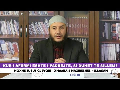 Kur i afermi është i padrejtë, si duhet të sillem? Hoxhë Jusuf Gjevori El Edebul Mufrad - 20