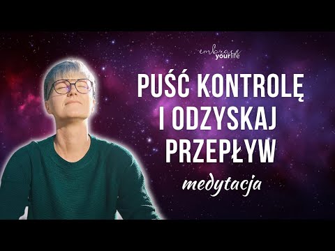 Medytacja naturalnego przepływu i odpuszczania kontroli | WYSOKIE WIBRACJE #119