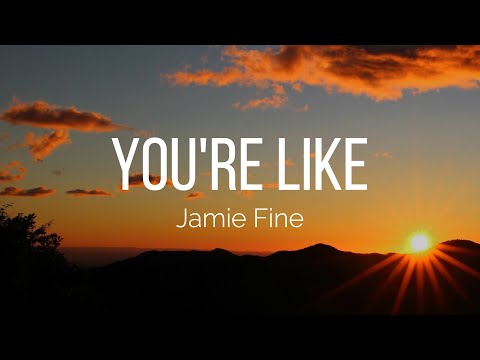 Jamie Fine - you're like (Lyrics)