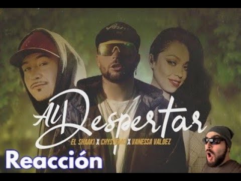 ES UN TEMAZOOO!!! - El Shaaki x Chystemc x Vanessa Valdez - Al Despertar (Reacción y Análisis)