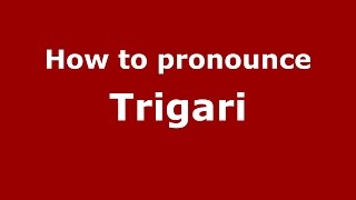 How to pronounce Trigari