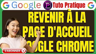 Comment Revenir À La Page D'accueil Google Chrome en 2026 (Tuto Pratiq
