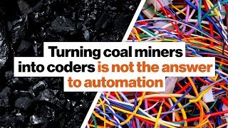 Turning coal miners into coders is not the answer to automation | Andrew Yang