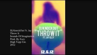Dj KnockOut - Throw It Ft. Jay Elly Prod.By Eazy