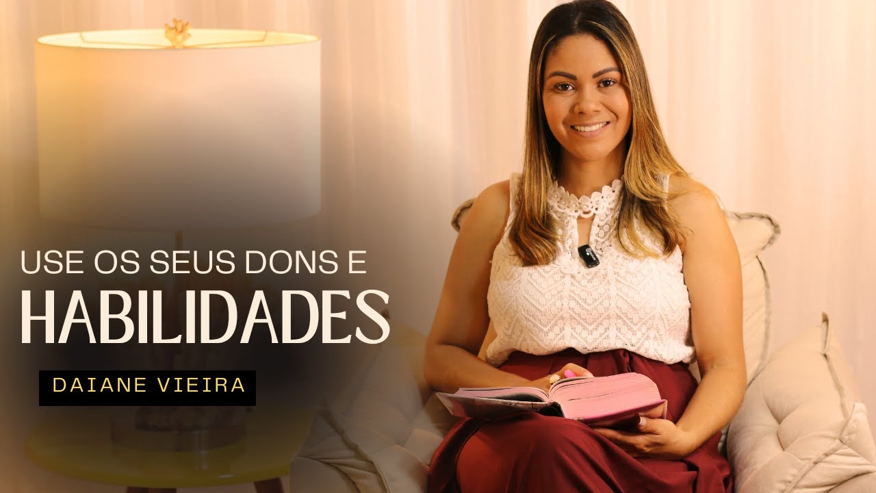 Devocional | Use os seus dons e habilidades | Daiane Vieira