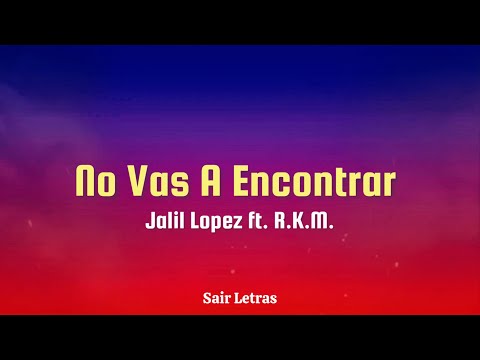Jalil Lopez ft. R.K.M. - No Vas A Encontrar (Letra | Lyric)