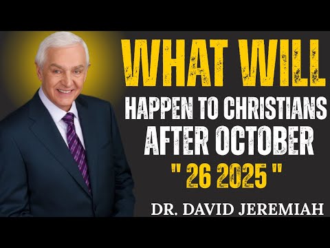 What Will Happen To Christians After October 26, 2025 | Dr. David Jeremiah | Motivational Speech
