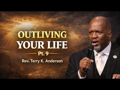 Rev Terry K Anderson - Outliving Your Life, Pt. 9 | Rev. Terry K. Anderson
