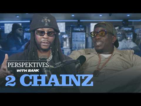 Perspektives With Bank | 2Chainz