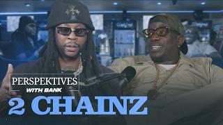 Perspektives With Bank | 2Chainz
