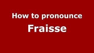 How to pronounce Fraisse