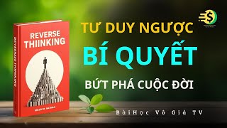 Tư Duy Ngược  – Bí Quyết Thoát Khỏi Tư Duy Lối Mòn Và Bứt Phá Cuộc Đời | Bài Học Vô Giá TV