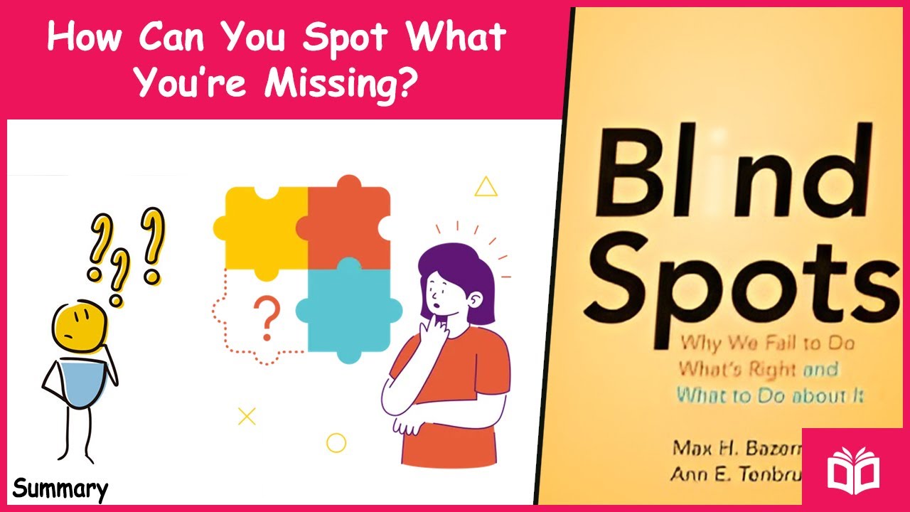 Blind Spots by Max H. Bazerman and Ann E. Tenbrunsel (10 Minutes | Animated Summary)