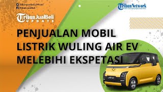Penjualan Tembus hingga 4.000 Unit, Penerimaan Mobil Listrik Wuling Air EV di Luar Ekspetasi