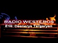 Radio Westeros E16 Daenerys Targaryen 
