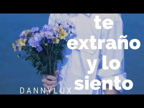 dannylux; te extraño y lo siento