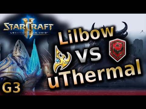 Lilbow vs uThermal [PvT] G3 - Starcraft 2 -  LotV tournament