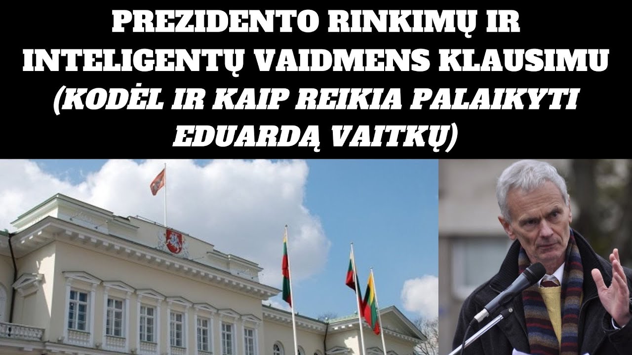 Prezidento rinkimų ir inteligentų vaidmens klausimu (Dėl ko ir kaip reikia palaikyti Eduardą Vaitkų)