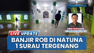 Banjir Rob Ancam Warga Natuna Kepulauan Riau, Musala di Sedanau Tergenang Air Bikin Was-was