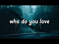 The Chainsmokers & 5 Seconds of Summer - Who Do You Love (Lyrics) The Chainsmokers & 5 Seconds of Summer - Who Do You Love (Lyrics)