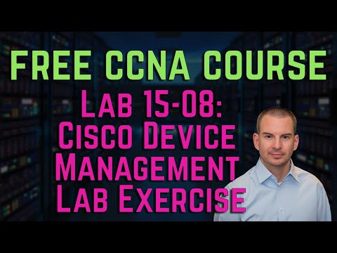 Free CCNA 200-301 Course 15-08: Cisco Device Management Lab Exercise