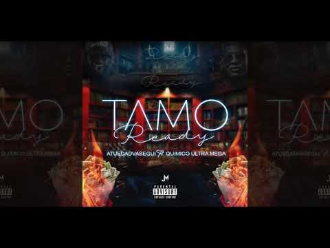 Tamo Ready - Atuedadvasegui ft Quimico Ultramega
