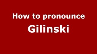 How to pronounce Gilinski