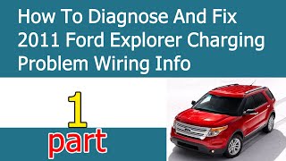 How To Diagnose And Fix  2011 Ford Explorer Charging  Problem Wiring Info part #1
