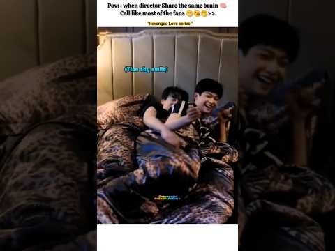 When Director share same brain 🧠 cells as BL Fans 🤭😁🤌#bl#blseries#shorts#revengedlove