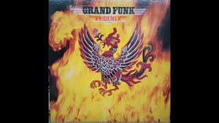 Grand Funk -Flight of the Phoenix , Rock N Roll Soul, Gotta Find Me A Better Day, I Just Gotta Know