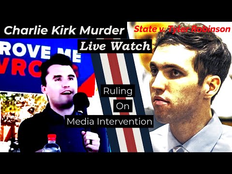RULING on MEDIA INTERVENTION - State v. Tyler Robinson - Live Watch and Attorney Analysis