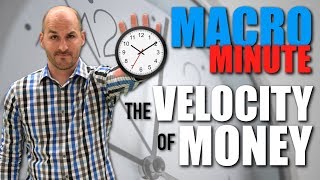 Macro Minute -- The Velocity of Money