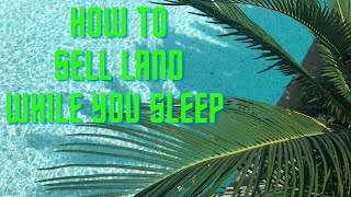 LAND INVESTING TIPS: HOW TO SELL LAND WHILE YOU SLEEP