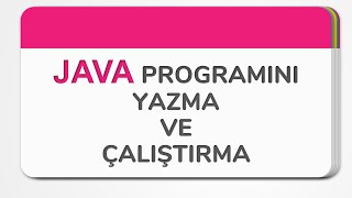 001010 01 JAVA Programını Yazma ve Çalıştırma