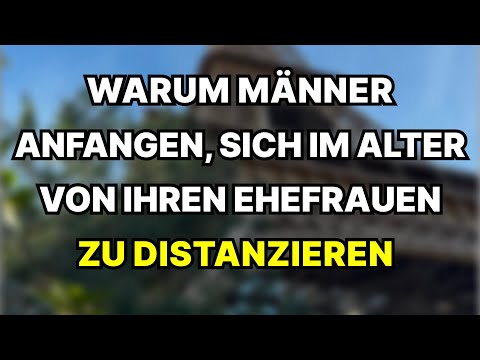 Warum sich MÄNNER von ihren FRAUEN entfernen, wenn sie älter werden – Der GRUND ist EINFACH