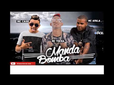 MC TOCHA E AFALA E CASE   MANDA BOMBA - MÚSICA NOVA 2017