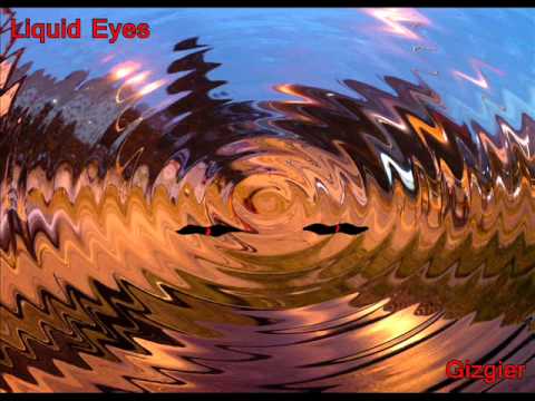 Gizgier - Liquid Eyes