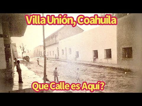 Antigua Foto de Villa Union, Coahuila y como se ve hoy (ANTES Y DESPUES). Villa Union, Coahuila