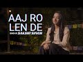 Aaj Ro Len De Cover By Sakshi Singh Shaarib Toshi Shaarib Sabri 1920 London Sing Dil Se