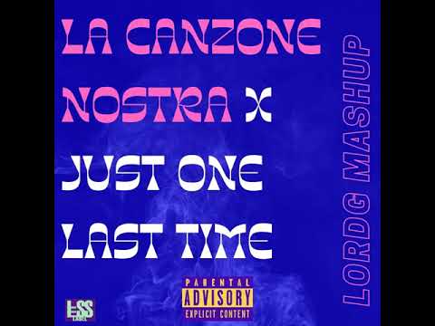 La Canzone Nostra X Just Want Last Time (LordG MashUp)